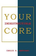 Your Indestructible Core