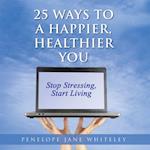 25 Ways to a Happier, Healthier  You