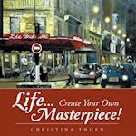 Life... Create Your Own Masterpiece!