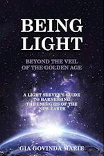 BEING LIGHT Beyond the Veil of The Golden Age