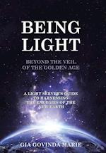 BEING LIGHT Beyond the Veil of The Golden Age