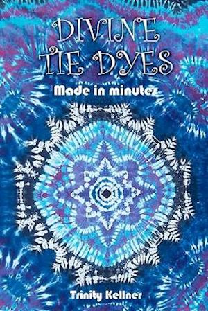Divine Tie Dyes Made in Minutes