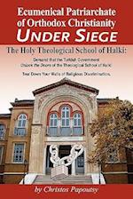 Ecumenical Patriarchate of Orthodox Christianity Under Siege