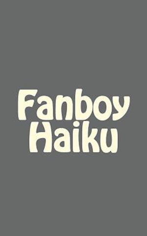 Fanboy Haiku