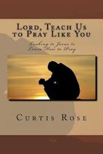 Lord, Teach Us to Pray Like You