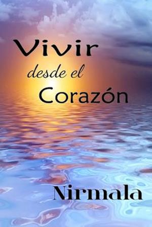 Vivir Desde El Corazon