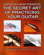 The Secret Art of Practicing Your Guitar