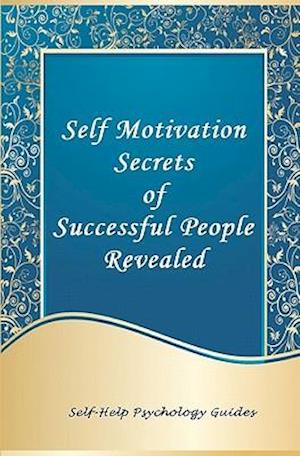 Self Motivation Secrets of Successful People Revealed