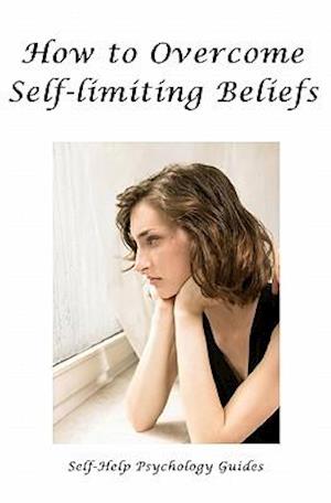 How to Overcome Self-Limiting Beliefs