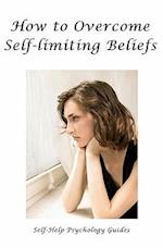 How to Overcome Self-Limiting Beliefs