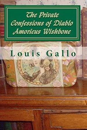 The Private Confessions of Diablo Amoricus Wishbone