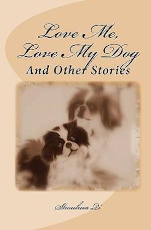 Love Me, Love My Dog: And Other Stories