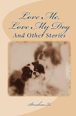 Love Me, Love My Dog: And Other Stories 