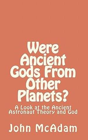 Were Ancient Gods from Other Planets?