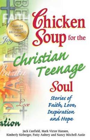 Chicken Soup for the Christian Teenage Soul