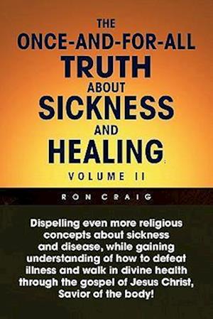 The Once-And-For-All Truth about Sickness and Healing