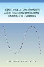 The Short Range Anti-Gravitational Force and the Hierarchichally Stratified Space-Time Geometry in 12 Dimensions