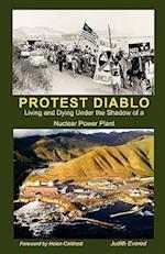 Protest Diablo: Living and Dying Under the Shadow of a Nuclear Power Plant 