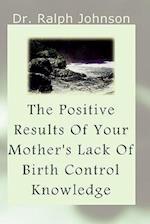 The Positive Results of Your Mother's Lack of Birth Control Knowledge