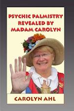 Psychic Palmistry Revealed by Madam Carolyn