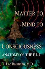 Matter to Mind to Consciousness