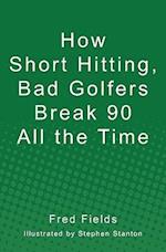 How Short Hitting, Bad Golfers Break 90 All the Time