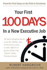 Your First 100 Days In a New Executive Job: Powerful First Steps On The Path to Greatness 