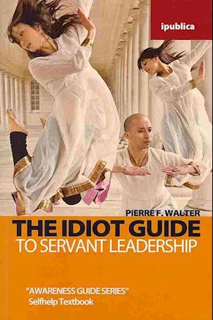 The Idiot Guide to Servant Leadership