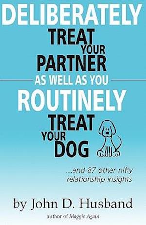 Deliberately Treat Your Partner as Well as You Routinely Treat Your Dog