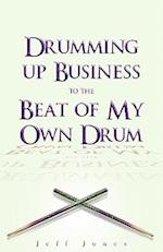 Drumming Up Business-To the Beat of My Own Drum