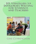 101 Strategies to Invigorate Writing for Students and Teachers