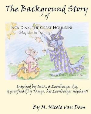 The Background Story of Inca Dink, the Great Houndini (Magician in Training)