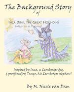 The Background Story of Inca Dink, the Great Houndini (Magician in Training)