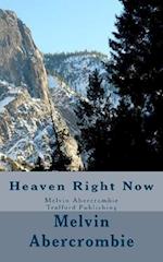 Heaven Right Now: Melvin Abercrombie Trafford Publishing 