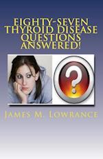 Eighty-Seven Thyroid Disease Questions Answered!