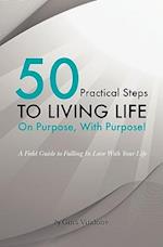 50 Practical Steps to Living Life on Purpose with Purpose!