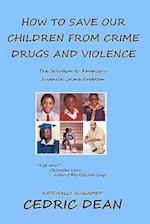 How to Save Our Children from Crime, Drugs and Violence