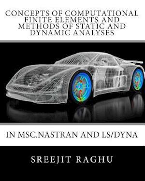 Concepts of Computational Finite Elements and Methods of Static and Dynamic Analyses in Msc.Nastran and Ls/Dyna