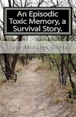 An Episodic Toxic Memory, a Survival Story.