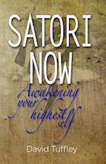 Satori Now: Awakening Your Highest Self 
