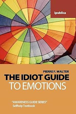 The Idiot Guide to Emotions