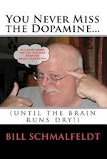 You Never Miss the Dopamine...