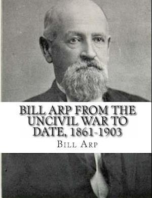 Bill Arp from the Uncivil War to Date, 1861-1903