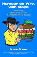 Humour on Wry, with Mayo, featuring Travels with Fred, the World's Worst Tourist