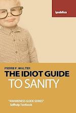 The Idiot Guide to Sanity