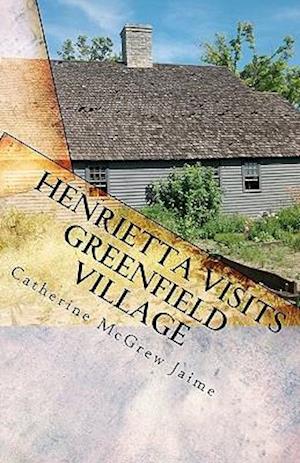 Henrietta Visits Greenfield Village