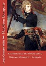 Recollections of the Private Life of Napoleon Bonaparte - Complete