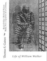 Buried Alive (Behind Prison Walls) for a Quarter of a Century. Life of William Walker