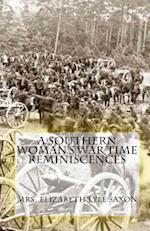 A Southern Woman's War Time Reminiscences