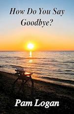 How Do You Say Goodbye?